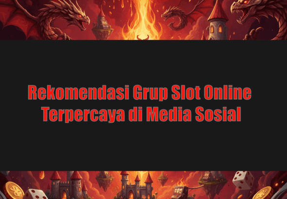 Rekomendasi Grup Slot Online Terpercaya di Media Sosial